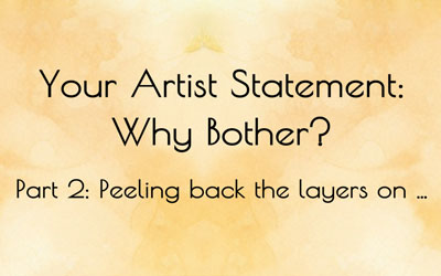 YOUR ARTIST STATEMENT… WHY BOTHER? Part 2