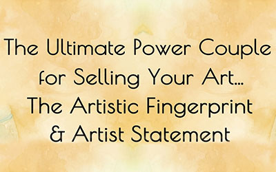The Ultimate Power Couple for Selling Your Art…The Artistic Fingerprint + Artist Statement